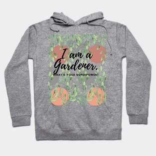 I am a Gardner. What's you Superpower? Hoodie